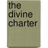 The Divine Charter by Jaime E. Rodriguez