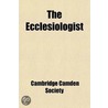 The Ecclesiologist by Ecclesiological Society