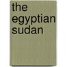 The Egyptian Sudan door Sir Ernest a. Wallis Budge