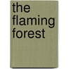 The Flaming Forest by James Oliver Curwood