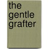 The Gentle Grafter door O. Henry