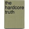 The Hardcore Truth door Bob Holly
