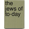 The Jews of To-Day by Margery Bentwich