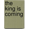 The King Is Coming door Erwin W. Lutzer