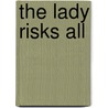 The Lady Risks All by Tba