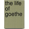 The Life Of Goethe door Theobald Ziegler