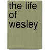 The Life of Wesley by Robert Southey