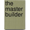 The Master Builder by Henrik Johan Ibsen