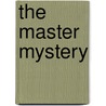 The Master Mystery door John W. Grey
