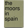 The Moors in Spain door Stanley Lane-Poole