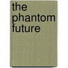 The Phantom Future by Hugh Stowell Scott