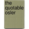 The Quotable Osler by William Osler