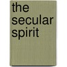 The Secular Spirit door Michael Ducey