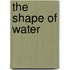 The Shape of Water