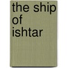 The Ship Of Ishtar door Tim Powers
