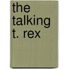 The Talking T. Rex by Ron Roy