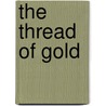 The Thread Of Gold by Arthur Christo Benson