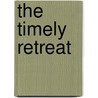 The Timely Retreat door Madeline Anne Wallace Dunlop