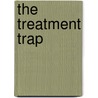 The Treatment Trap by Rosemary Gibson