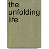 The Unfolding Life by Radha J. Horton-Parker