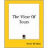 The Vicar Of Tours by Honor� De Balzac