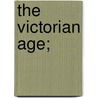 The Victorian Age; by William Ralph Inge