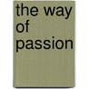 The Way Of Passion by Andrew Harvey