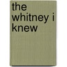 The Whitney I Knew door Tim Willard