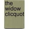 The Widow Clicquot door Tilar Mazzeo