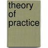 Theory Of Practice door Shadworth Hollway Hodgson