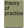 Theory Of Practice by Shadworth Hollway Hodgson