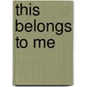 This Belongs to Me by Anna Wray