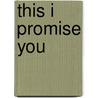 This I Promise You by Tressa Messenger