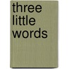 Three Little Words by Sarah N. Harvey