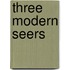 Three Modern Seers