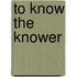 To Know The Knower