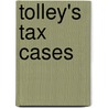 Tolley's Tax Cases by Alan Dolton