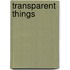 Transparent Things