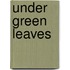 Under Green Leaves