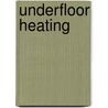 Underfloor Heating by Chartered Institution Of Building Services Engineers