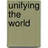 Unifying the World