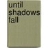 Until Shadows Fall