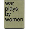 War Plays By Women door etc.