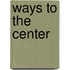 Ways To The Center