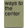 Ways To The Center by John T. Carmody