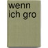 Wenn ich gro