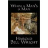 When A Man's A Man door Harold Bell Wright