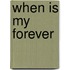 When Is My Forever