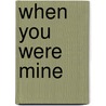 When You Were Mine door Rebecca Serle