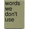 Words We Don't Use door Diarmaid O. Muirithe